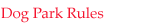 Dog Park Rules
